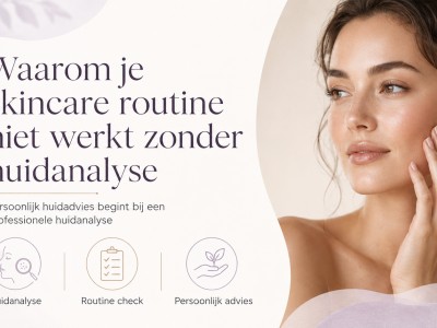 Waarom je skincare routine niet werkt zonder huidanalyse