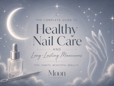 A Complete Guide to Healthy Nail Care and Long-Lasting Manicures